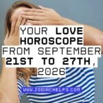 Your Love Horoscope From September 21st To 27th, 2026