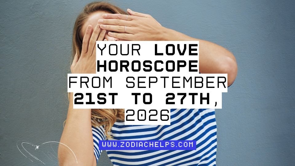 Your Love Horoscope From September 21st To 27th, 2026