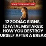 12 Zodiac Signs, 12 Fatal Mistakes: How You Destroy Yourself After A Breakup
