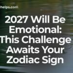 2027 Will Be Emotional: This Challenge Awaits Your Zodiac Sign