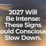 2027 Will Be Intense: These Signs Should Consciously Slow Down.