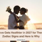 Love Gets Healthier in 2027 for These Zodiac Signs and Here Is Why