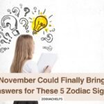November Could Finally Bring Answers for These 5 Zodiac Signs