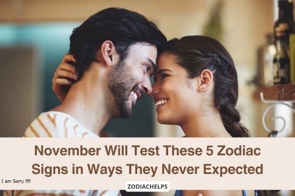 November Will Test These 5 Zodiac Signs in Ways They Never Expected
