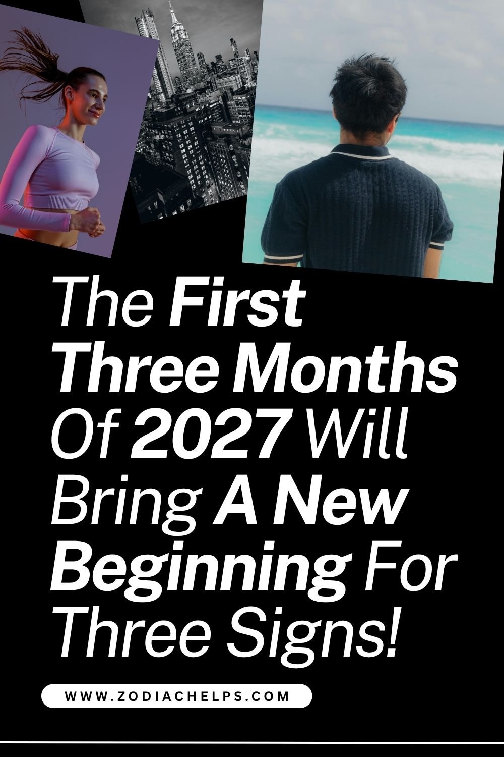 The First Three Months Of 2027 Will Bring A New Beginning For Three Signs!