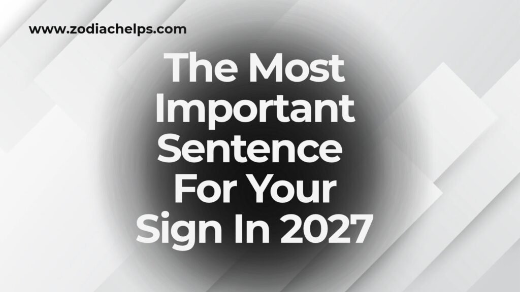 The Most Important Sentence For Your Sign In 2027