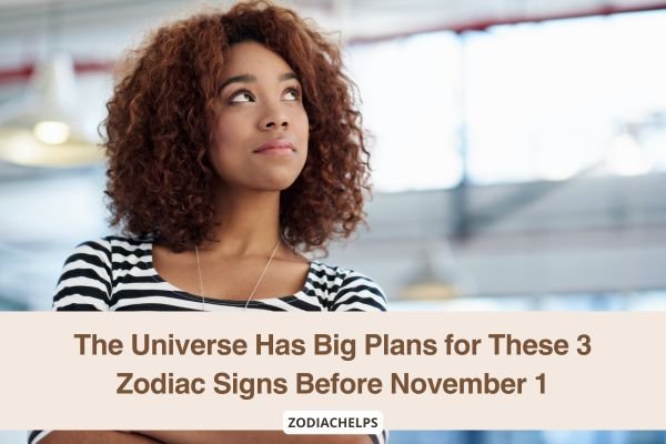 The Universe Has Big Plans for These 3 Zodiac Signs Before November 1