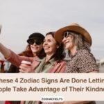 These 4 Zodiac Signs Are Done Letting People Take Advantage of Their Kindness