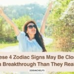 These 4 Zodiac Signs May Be Closer to a Breakthrough Than They Realize