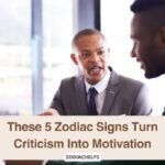 These 5 Zodiac Signs Turn Criticism Into Motivation