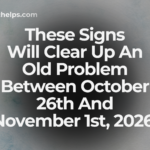 These Signs Will Clear Up An Old Problem Between October 26th And November 1st, 2026.