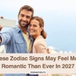 These Zodiac Signs May Feel More Romantic Than Ever In 2027