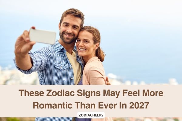 These Zodiac Signs May Feel More Romantic Than Ever In 2027