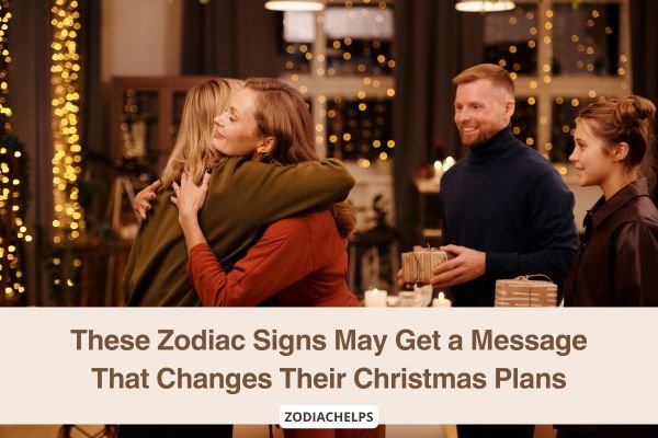 These Zodiac Signs May Get a Message That Changes Their Christmas Plans