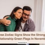 These Zodiac Signs Show the Strongest Relationship Green Flags In November
