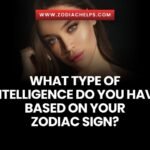 What Type Of Intelligence Do You Have Based On Your Zodiac Sign?