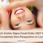 Which Zodiac Signs Could Enter 2027 With a Completely New Perspective on Love