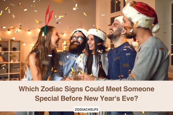 Which Zodiac Signs Could Meet Someone Special Before New Years Eve