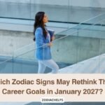 Which Zodiac Signs May Rethink Their Career Goals in January 2027