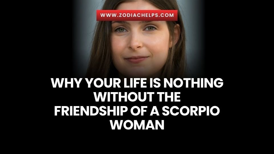 Why Your Life Is Nothing Without The Friendship Of A Scorpio Woman