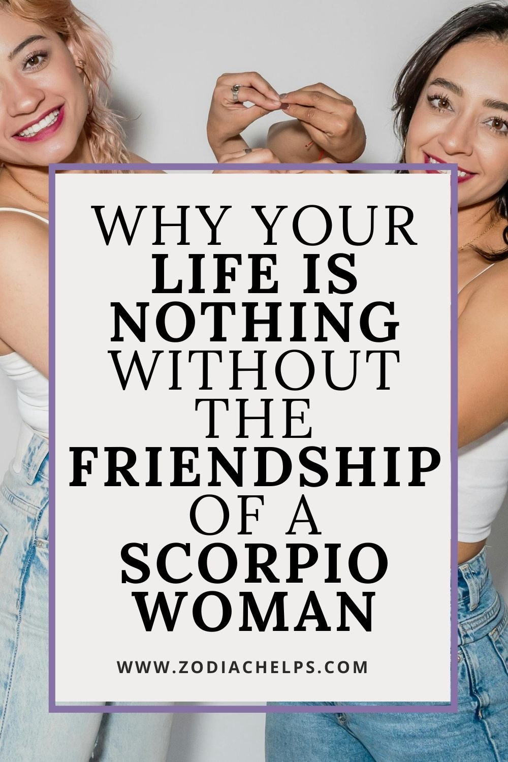 Why Your Life Is Nothing Without The Friendship Of A Scorpio Woman