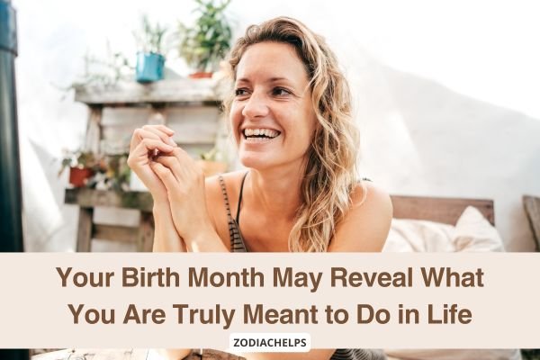 Your Birth Month May Reveal What You Are Truly Meant to Do in Life
