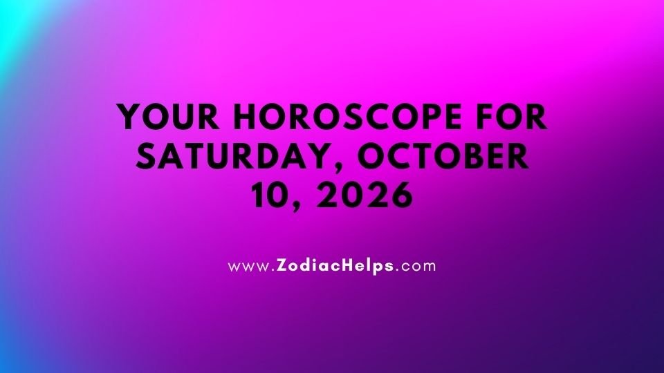 Your Horoscope For Saturday, October 10, 2026
