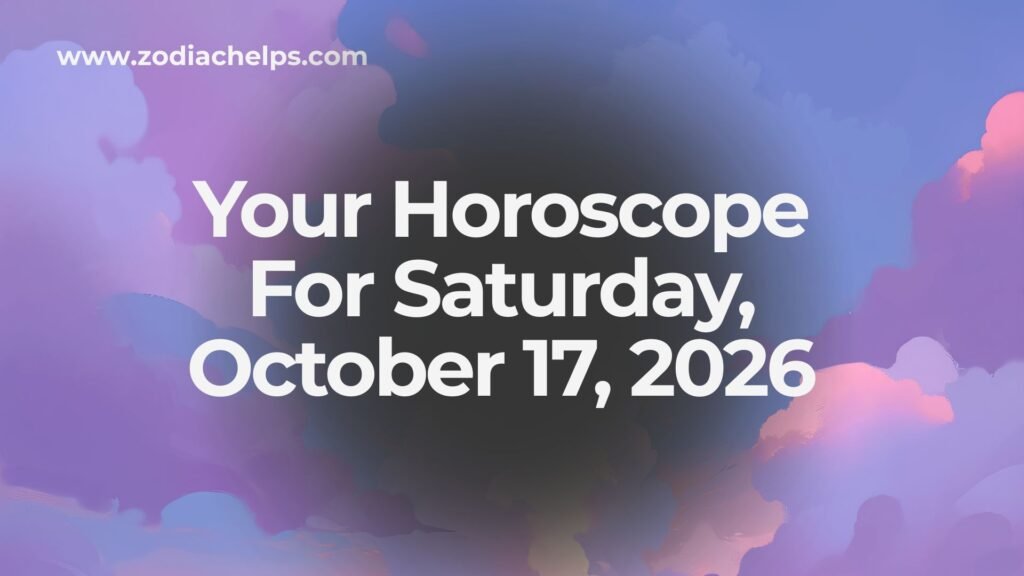 Your Horoscope For Saturday, October 17, 2026