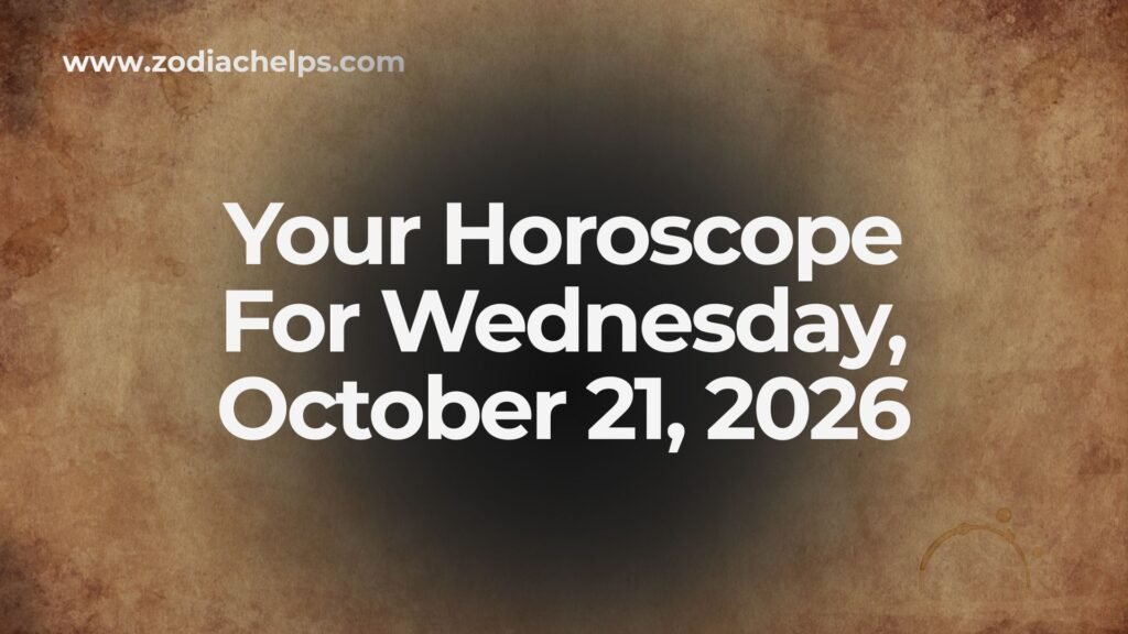 Your Horoscope For Wednesday, October 21, 2026