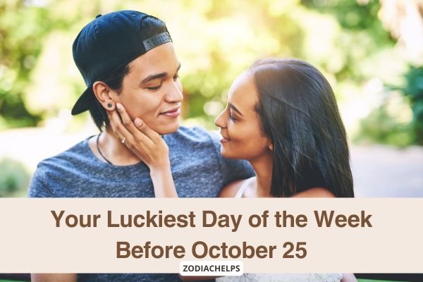 Your Luckiest Day of the Week Before October 25
